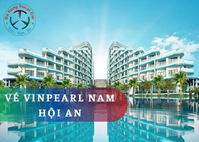 Hành trình giải trí với “Bảng Giá Vé Vinpearl Nam Hội An”