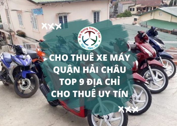 Cho thuê xe máy Quận Hải Châu – Top 9 địa chỉ cho thuê uy tín