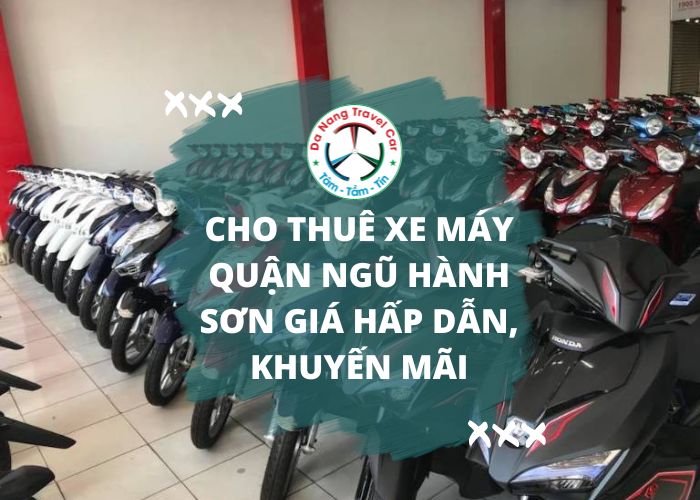 Cho thuê xe máy Quận Ngũ Hành Sơn giá hấp dẫn, khuyến mãi