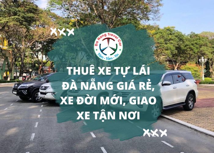 Thuê xe tự lái Đà Nẵng giá rẻ, xe đời mới, giao xe tận nơi