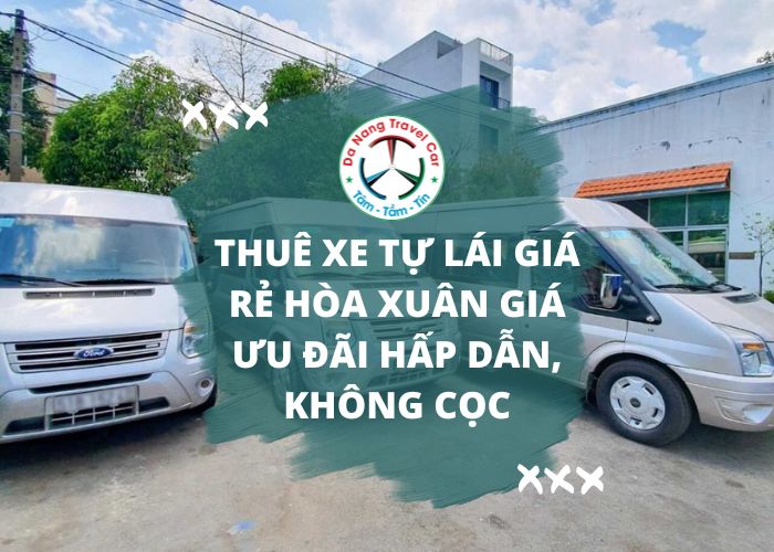 Thuê xe tự lái giá rẻ Hòa Xuân
