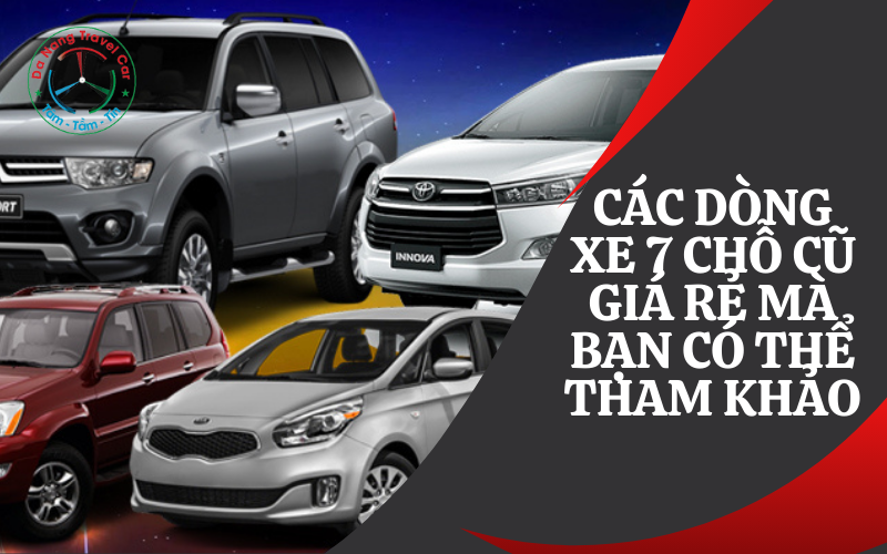 Các dòng xe 7 chỗ cũ giá rẻ mà bạn có thể tham khảo