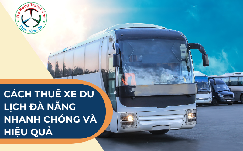 Cách thuê xe du lịch Đà Nẵng nhanh chóng và hiệu quả