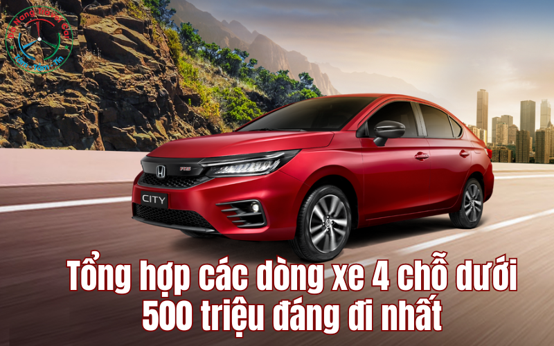 Tổng hợp các dòng xe 4 chỗ dưới 500 triệu đáng đi nhất