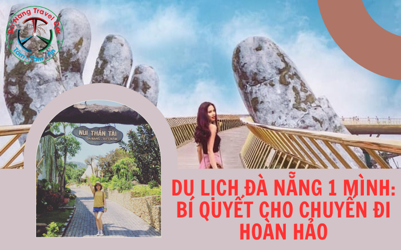 Du lịch Đà Nẵng 1 mình: Bí quyết cho chuyến đi hoàn hảo
