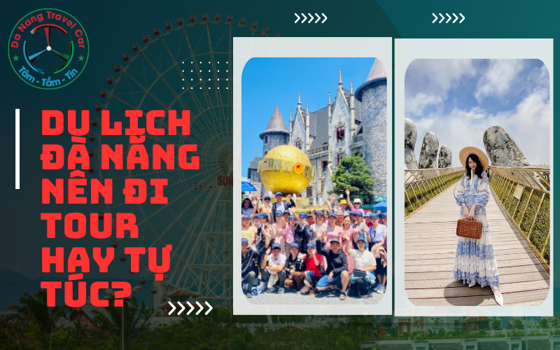 Du lịch Đà Nẵng nên đi tour hay tự túc?