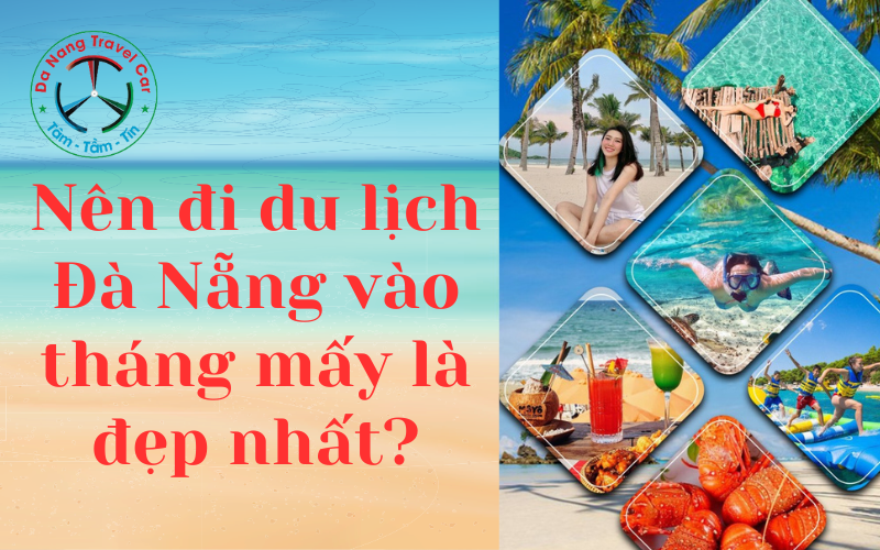 Nên đi du lịch Đà Nẵng vào tháng mấy là đẹp nhất?