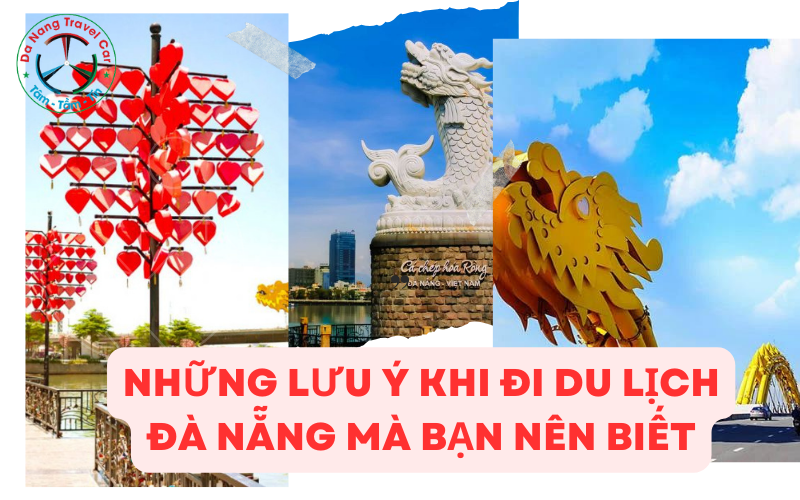 Những lưu ý khi đi du lịch Đà Nẵng mà bạn nên biết
