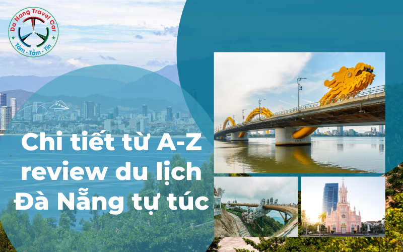 Review du lịch Đà Nẵng tự túc: Chi tiết từ A-Z