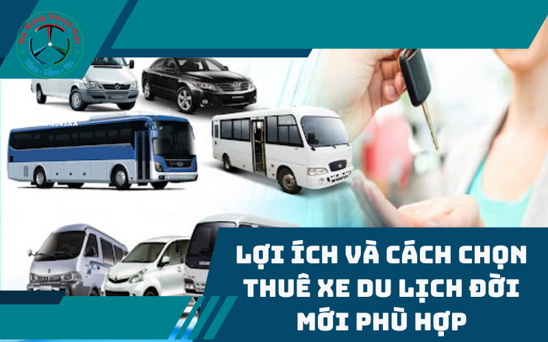 Hướng dẫn cách chọn thuê xe du lịch đời mới phù hợp