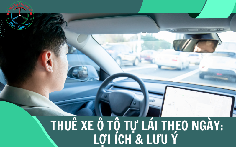 Thuê xe ô tô tự lái theo ngày và những điều bạn cần biết