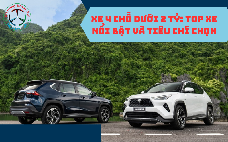Xe 4 chỗ dưới 2 tỷ: Top xe nổi bật và tiêu chí chọn