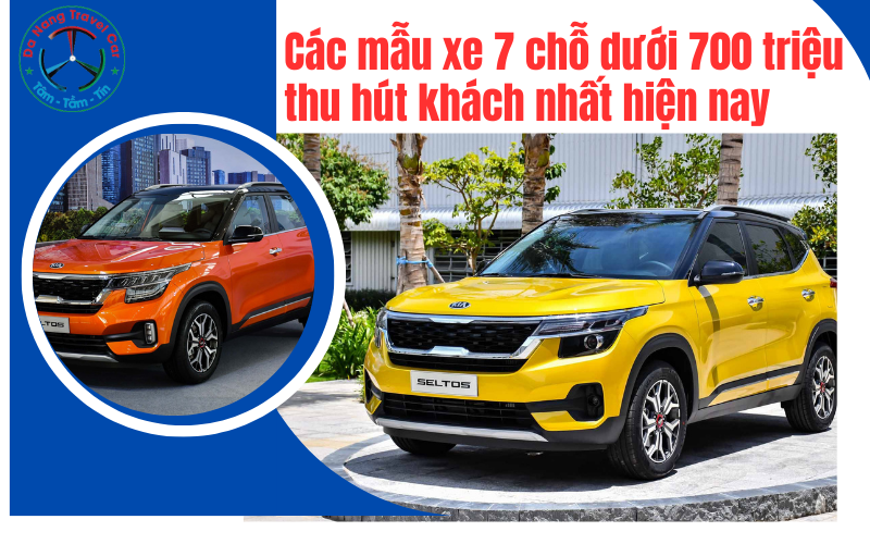 Các mẫu xe 7 chỗ dưới 700 triệu thu hút khách nhất hiện nay