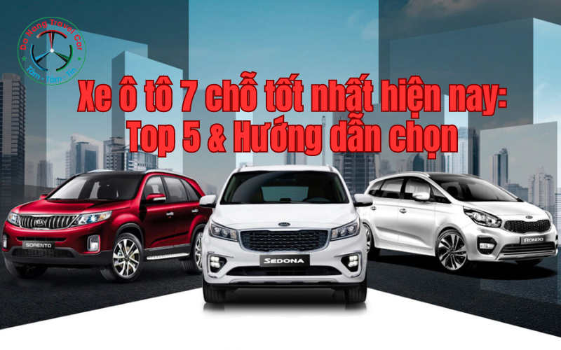 Xe ô tô 7 chỗ tốt nhất hiện nay: Top 5 & Hướng dẫn chọn