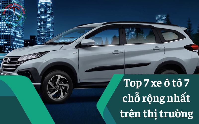 Top 7 xe ô tô 7 chỗ rộng nhất trên thị trường