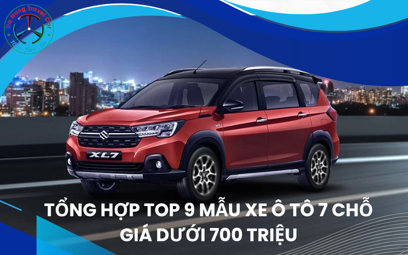 Tổng hợp top 9 mẫu xe ô tô 7 chỗ giá dưới 700 triệu
