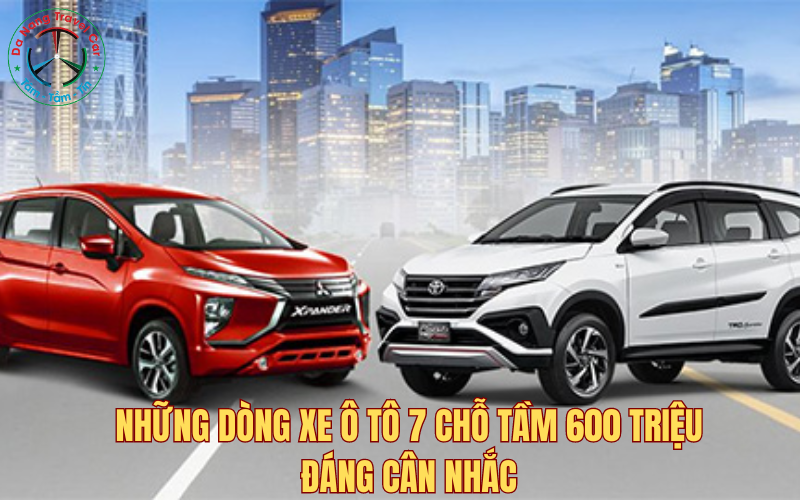Những dòng xe ô tô 7 chỗ tầm 600 triệu đáng cân nhắc