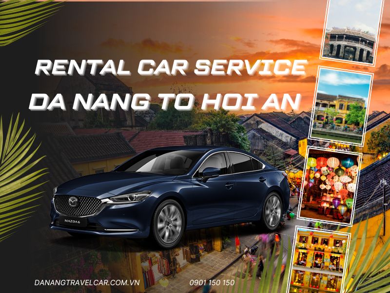 Rental Car Da Nang to Hoi An – Flexible Schedule & Transparent Price