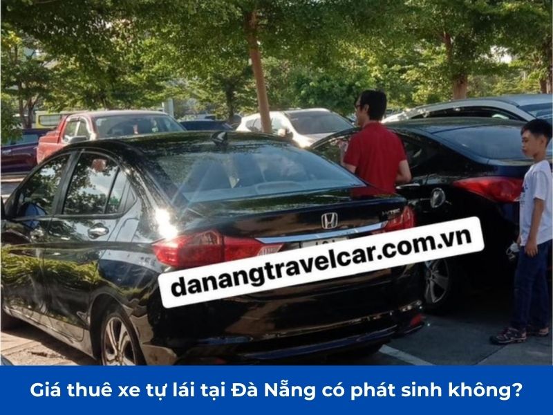 Giá thuê xe tự lái tại Đà Nẵng có phát sinh không?